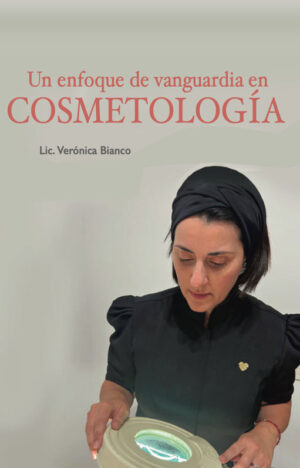 “Un enfoque de vanguardia en Cosmetología” <br> by Verónica Bianco